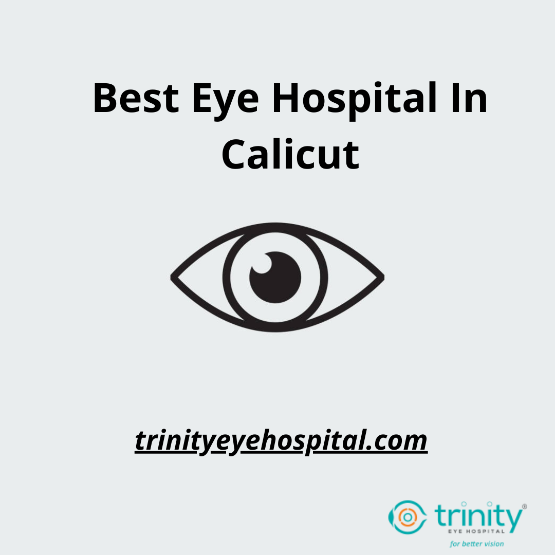 Best Eye Hospital In Calicut Trinityeyehospitalkerala Medium