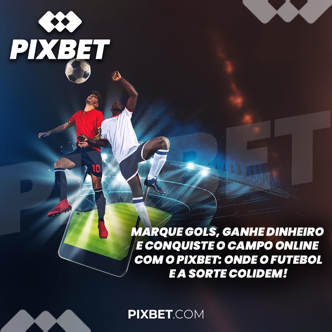 Marque gols, ganhe dinheiro e conquiste o campo online com o PixBet: Onde o  futebol e a sorte colidem!, by Pixbetone