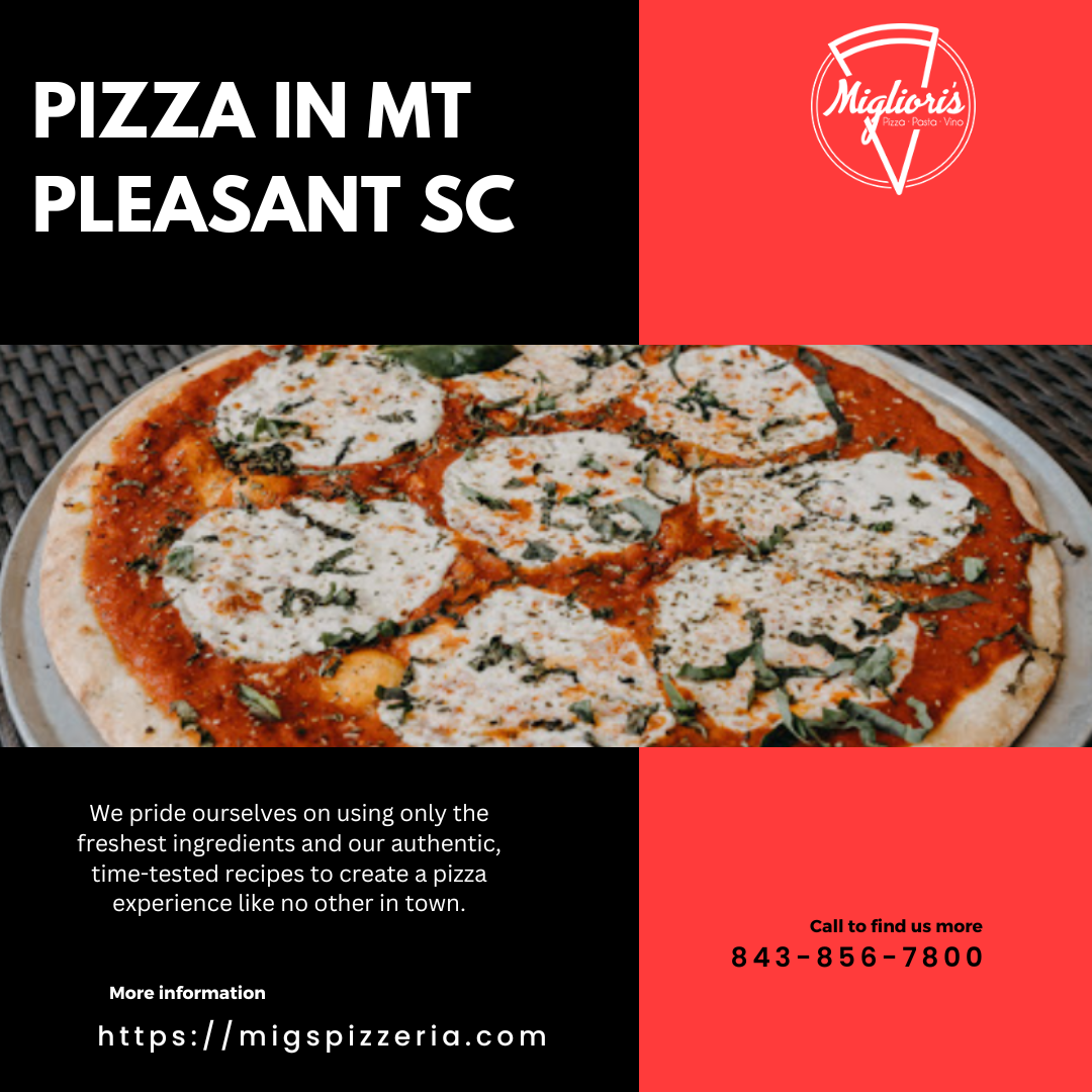 Discovering the Deliciousness Pizza of Mt. Pleasant, SC Migliori’s
