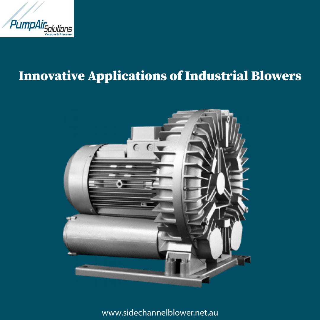 Innovative Applications of Industrial Blowers Side Channel Blowers