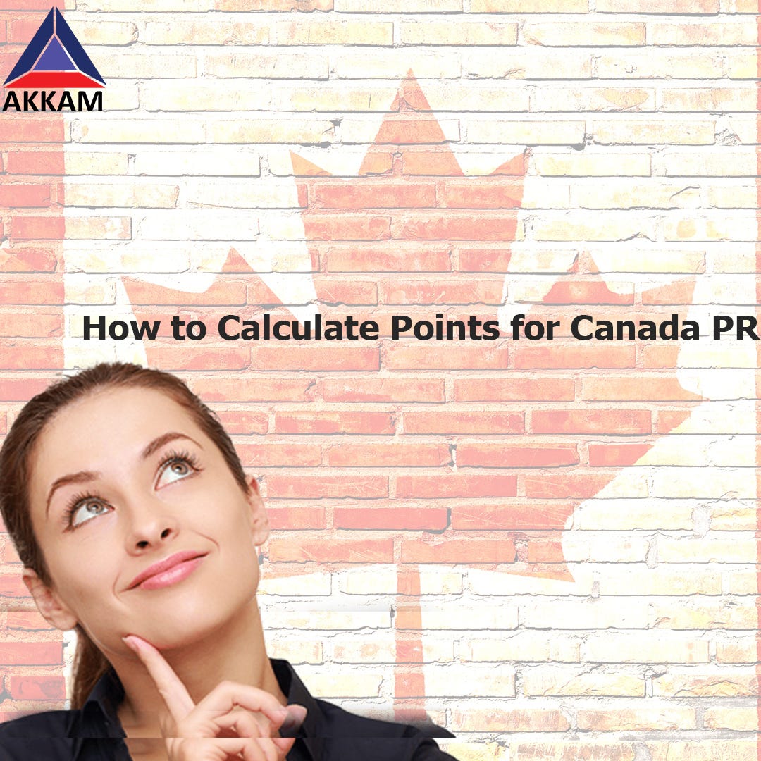How to Calculate Points for Canada PR by akkam immigration Medium