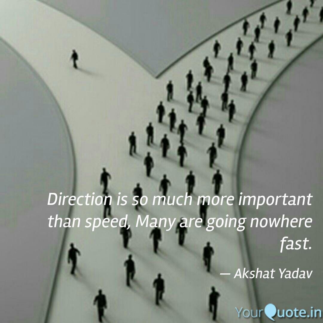 Your direction is more important than your speed… by Sophie Benshitta