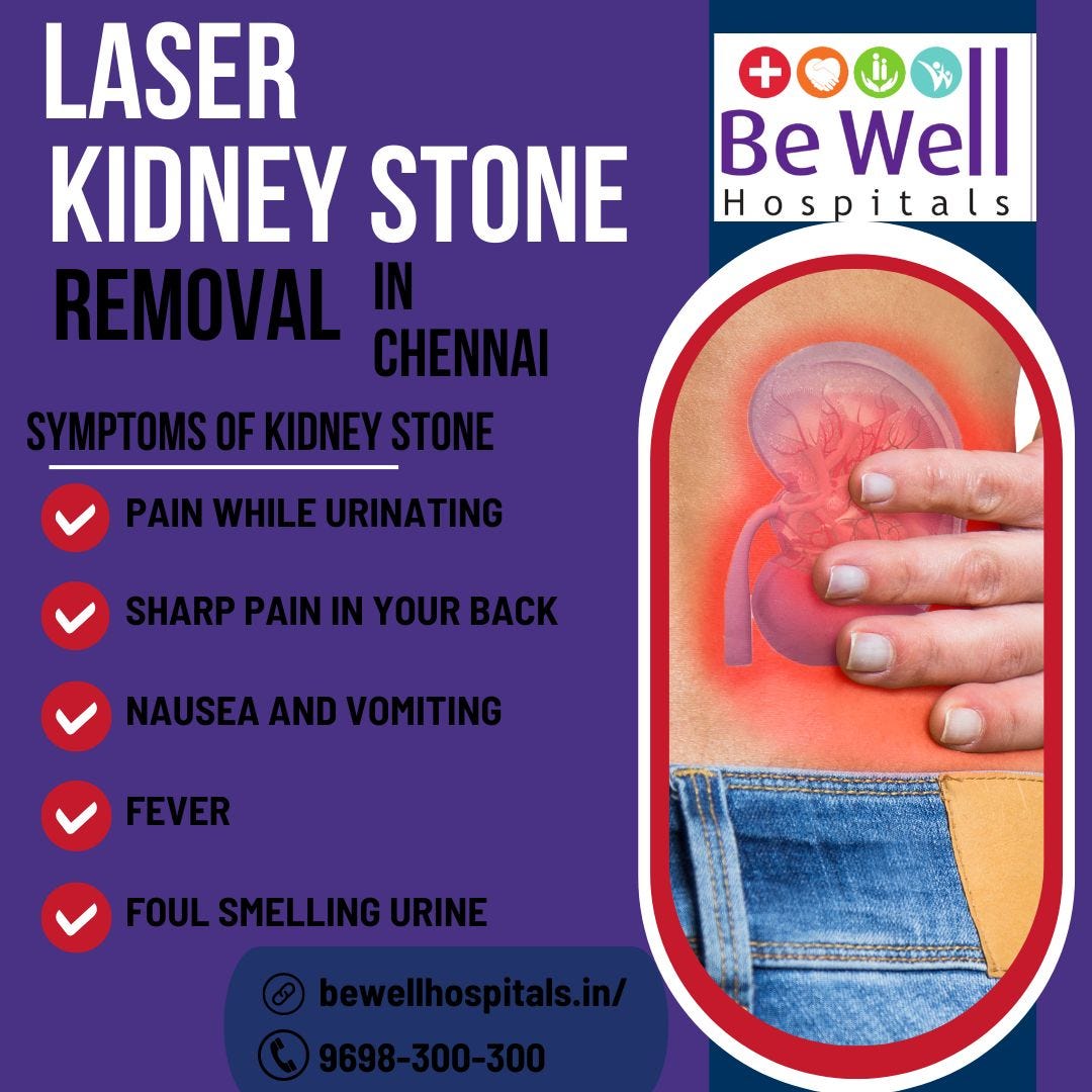 Laser Kidney Stone Removal in Chennai Be Well Hospitals Medium