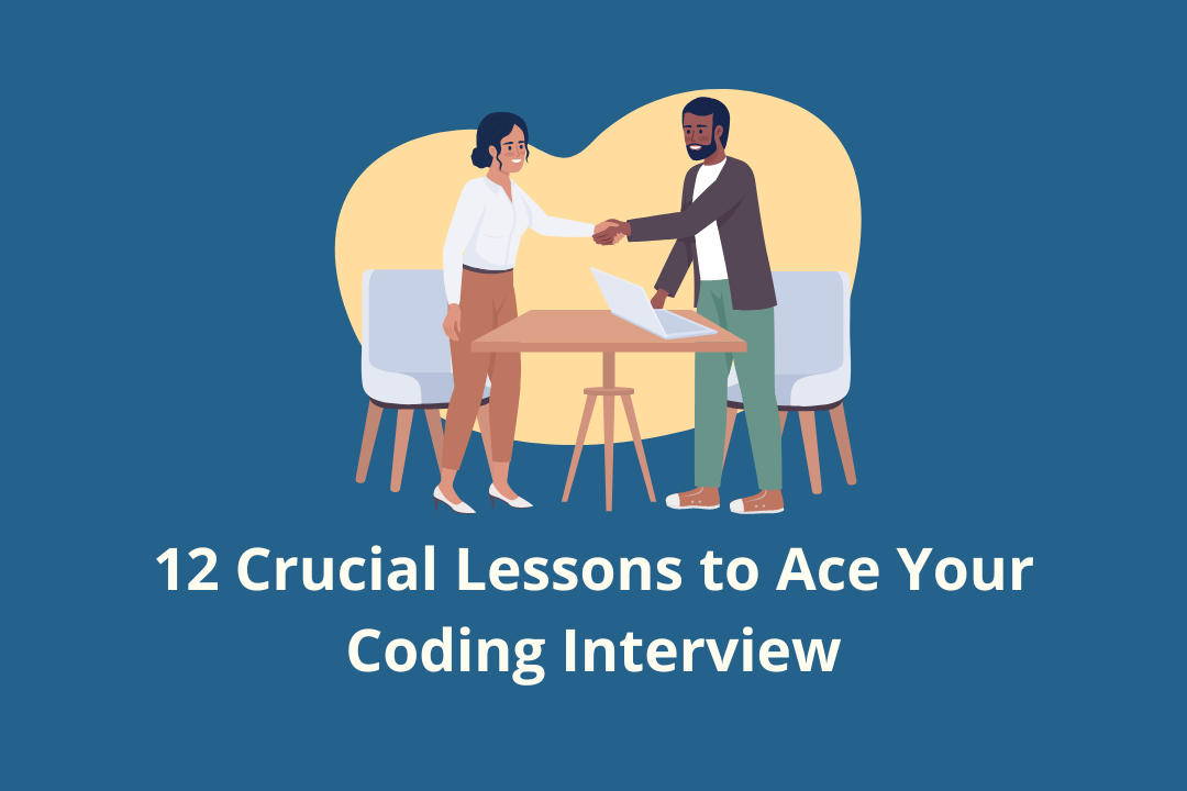 12 Crucial Lessons to Ace Your Coding Interview Insights from an
