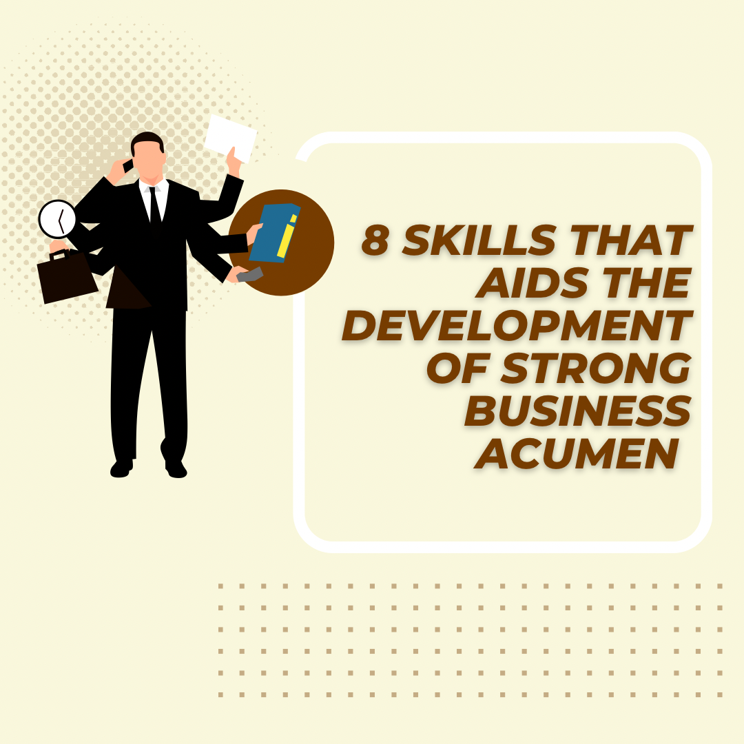 What Business Acumen Can Do For You Eight Skills that Aids the Development of Strong Business Acumen | by