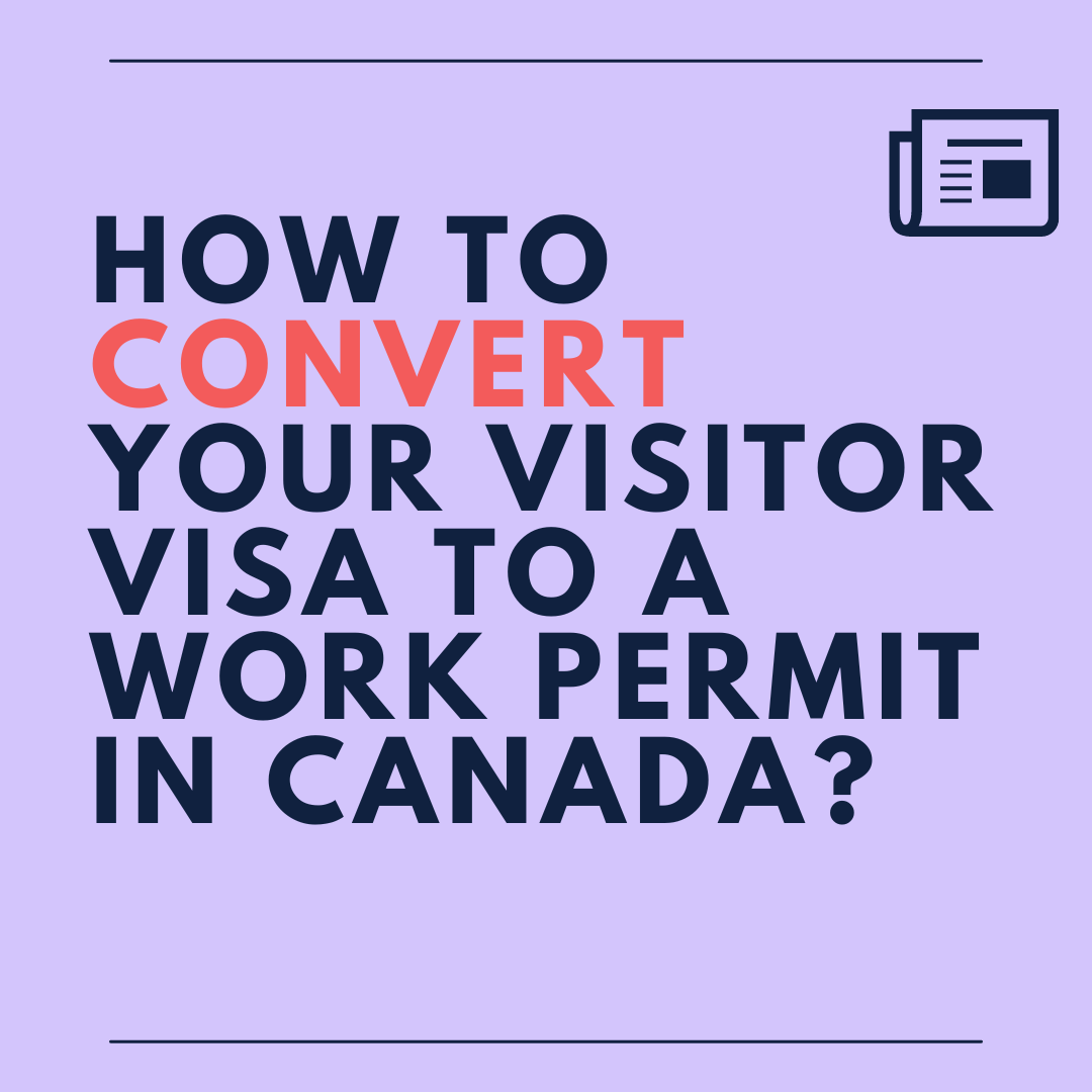 How to convert your Visitor Visa to Work Permit in Canada? by Immergity Immigration Consultant