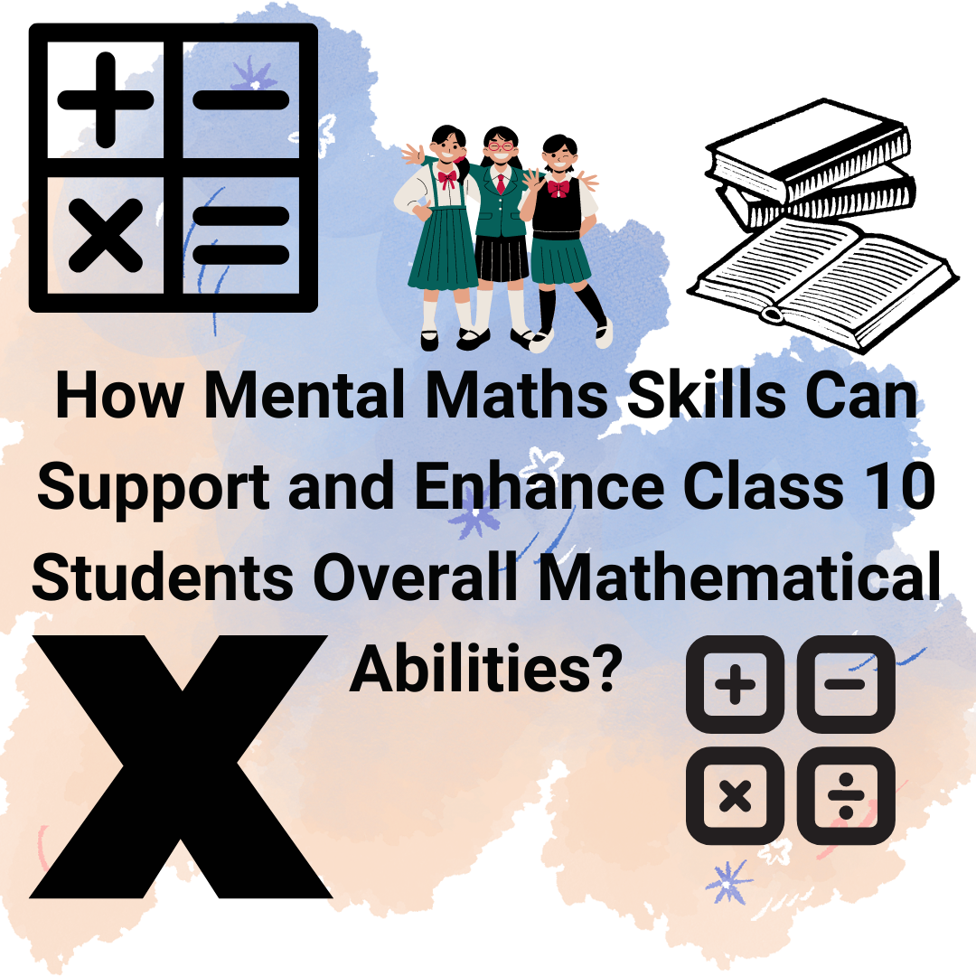 How Mental Maths Skills Can Support and Enhance Class 10 Students