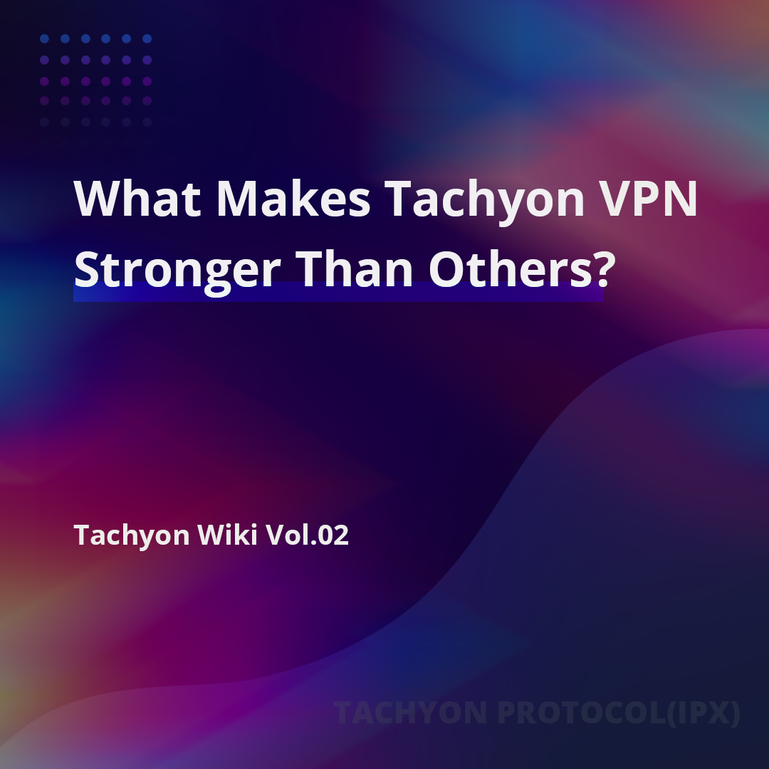 What Makes Tachyon VPN Stronger Than Others? | by Tachyon | Tachyon  Protocol | Medium