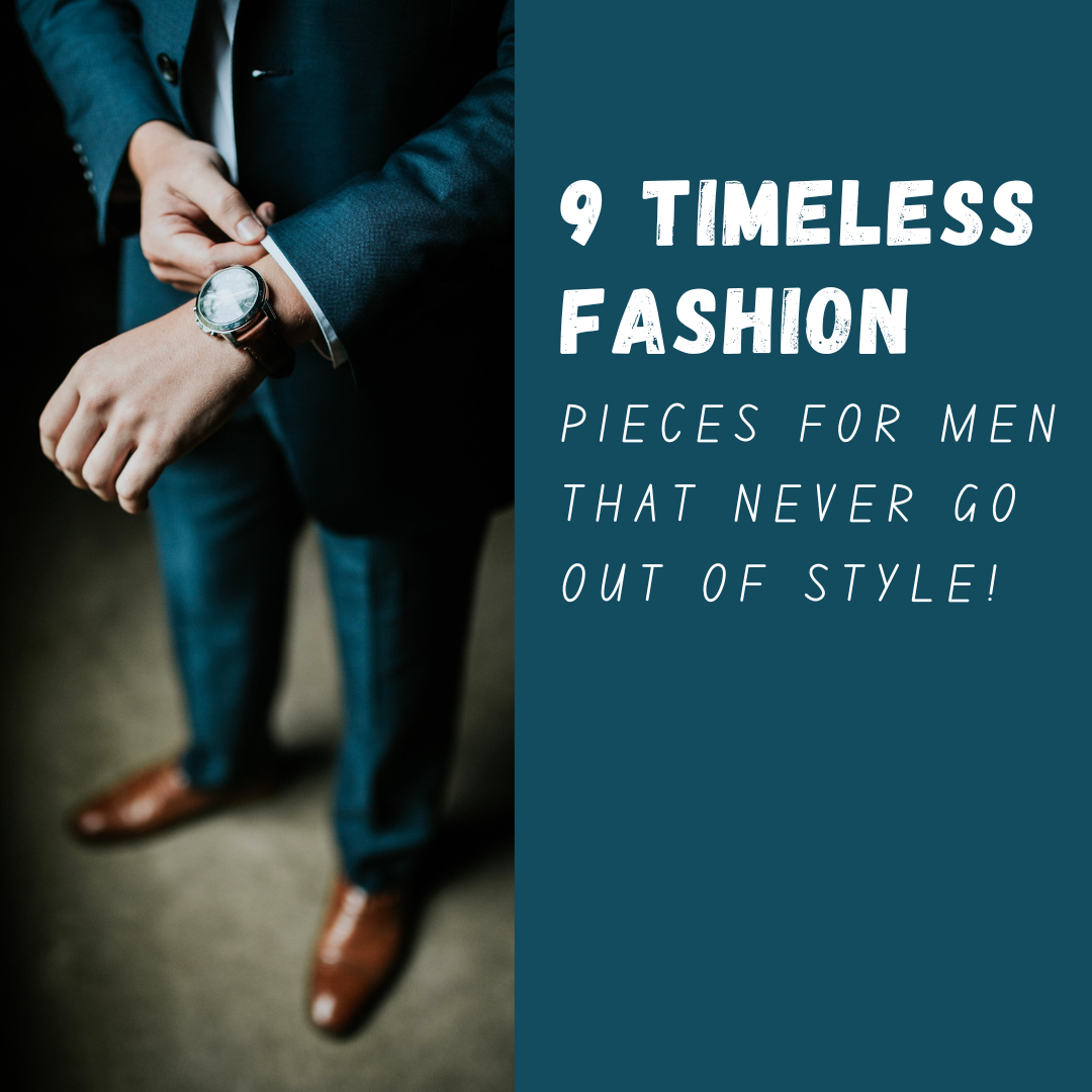 9 Timeless Fashion Pieces for Men That Never Go Out of Style, by Caius  Seren