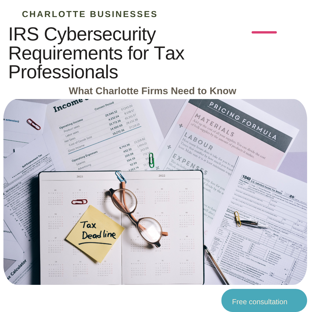 IRS Cybersecurity Requirements for Tax Professionals: What Charlotte Firms Need to Know
