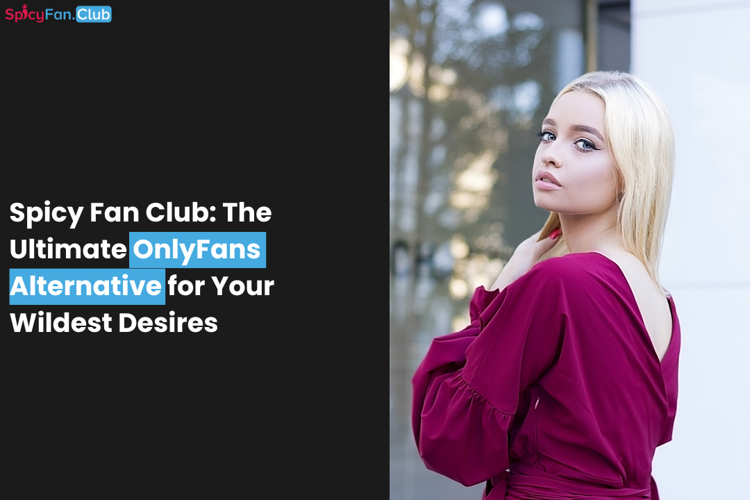 Spicy Fan Club: The Ultimate OnlyFans Alternative for Your Wildest Desires  | by Spicyfan club | Medium