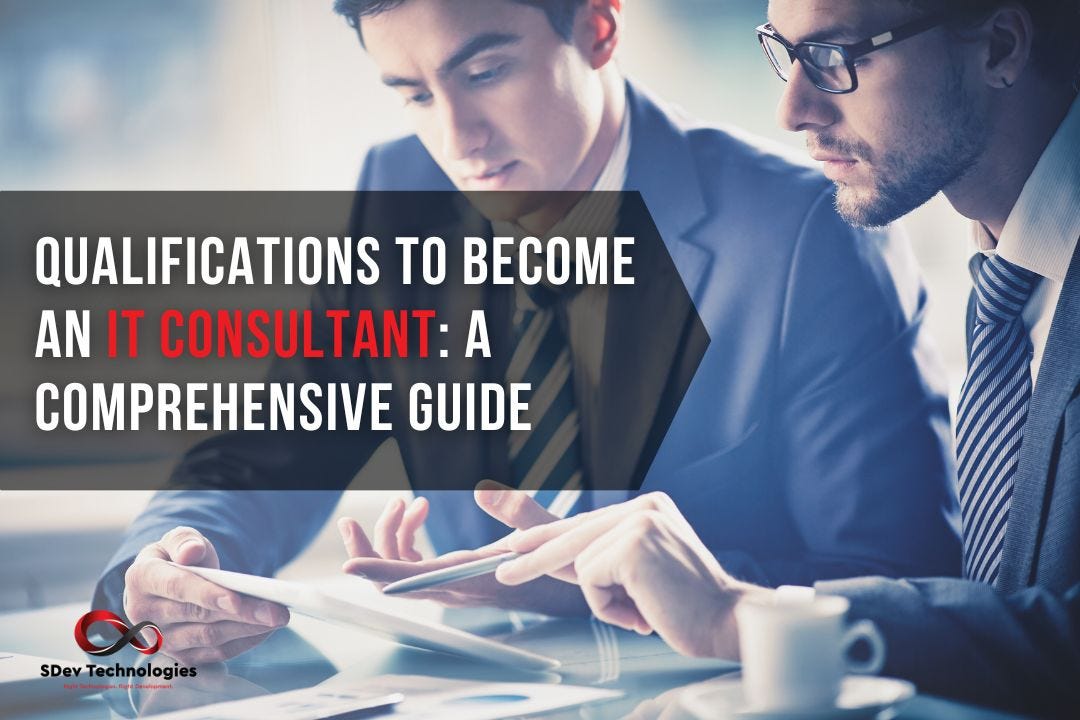 Qualifications to an IT Consultant A Comprehensive Guide by