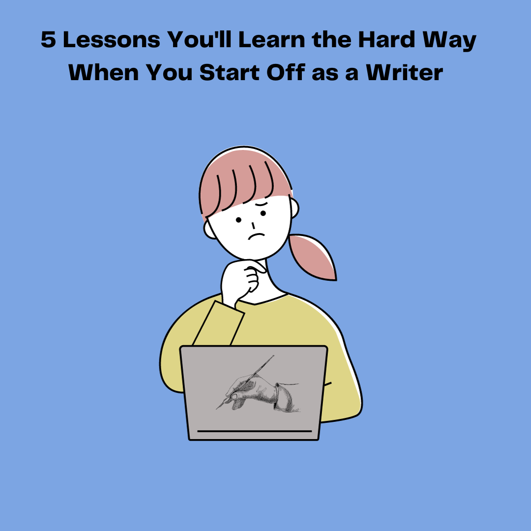 5 Lessons You'll Learn the Hard Way When You Start Off as a Writer 💡, by  Shambhavi Gupta