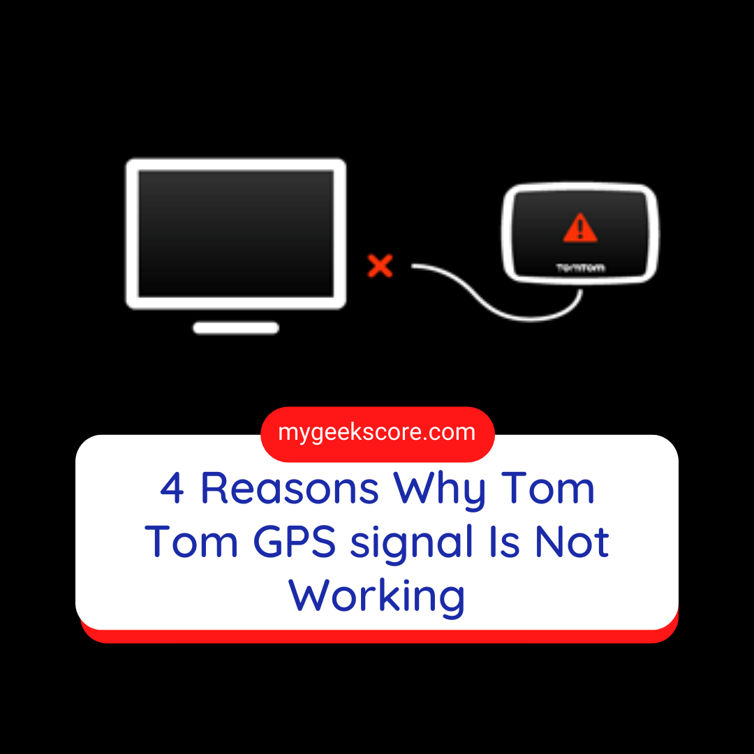 4 reasons why TomTom GPS signal is not working | by My Geek Score | Medium