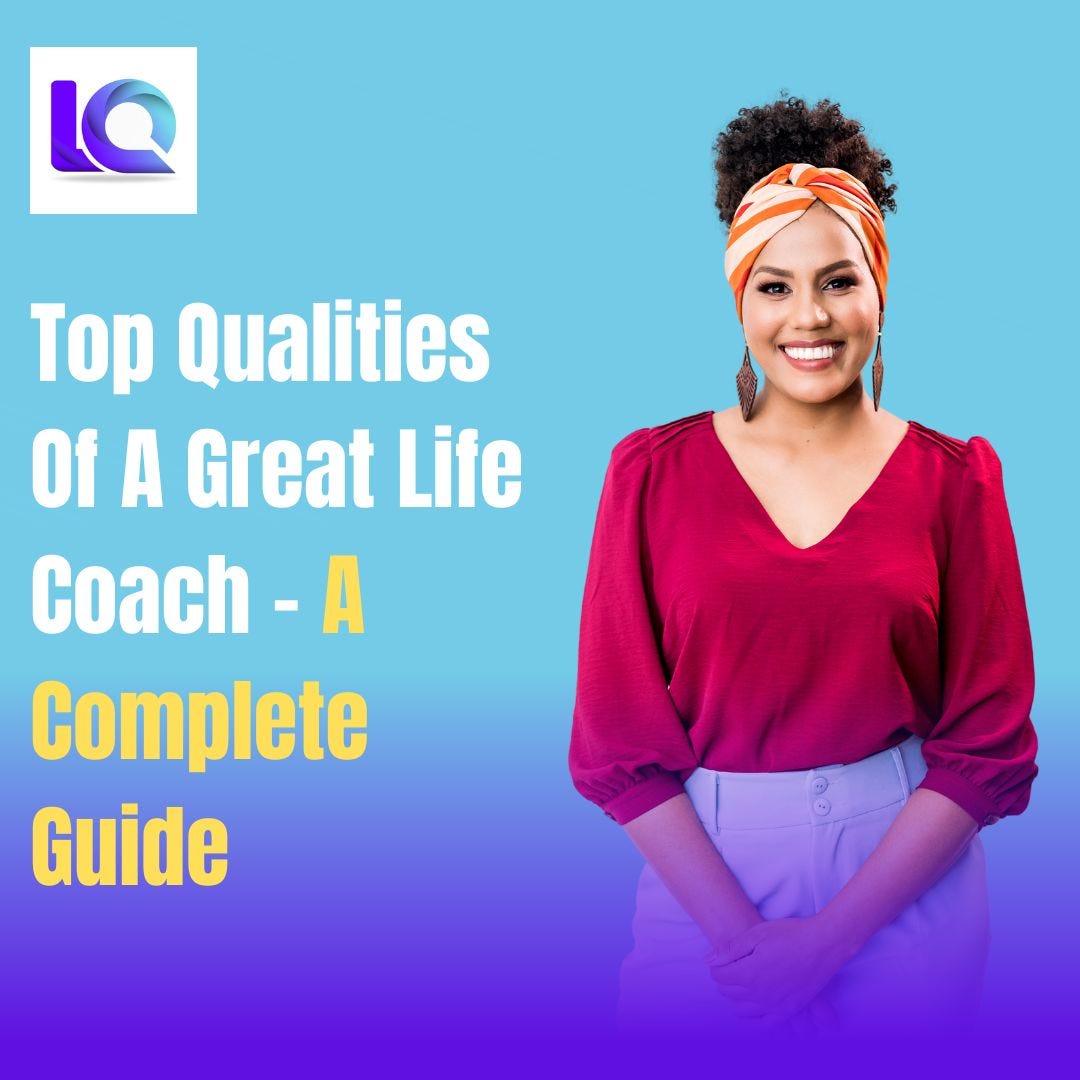 What Qualities Make A Good Life Coach 10 Qualities of a Great Life Coach- A Complete Guide | by Lyfquest