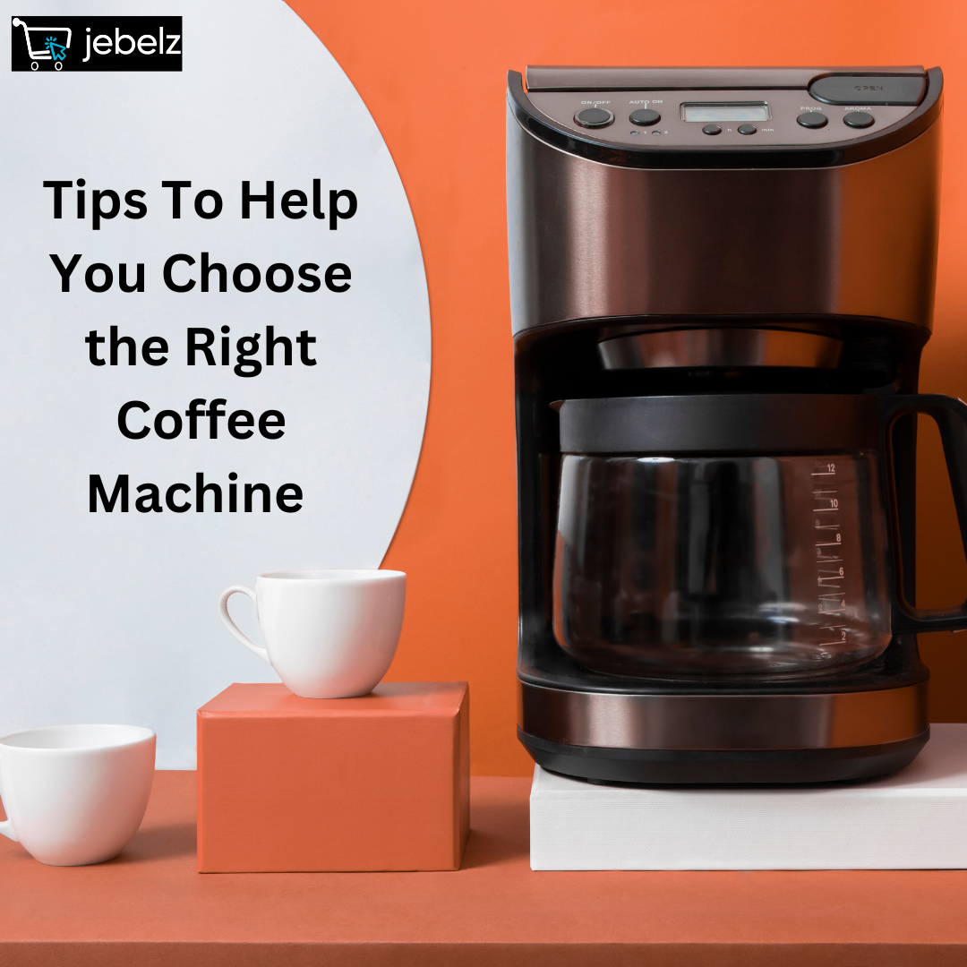 Tips To Help You Choose the Right Coffee Machine by Jebelz Medium