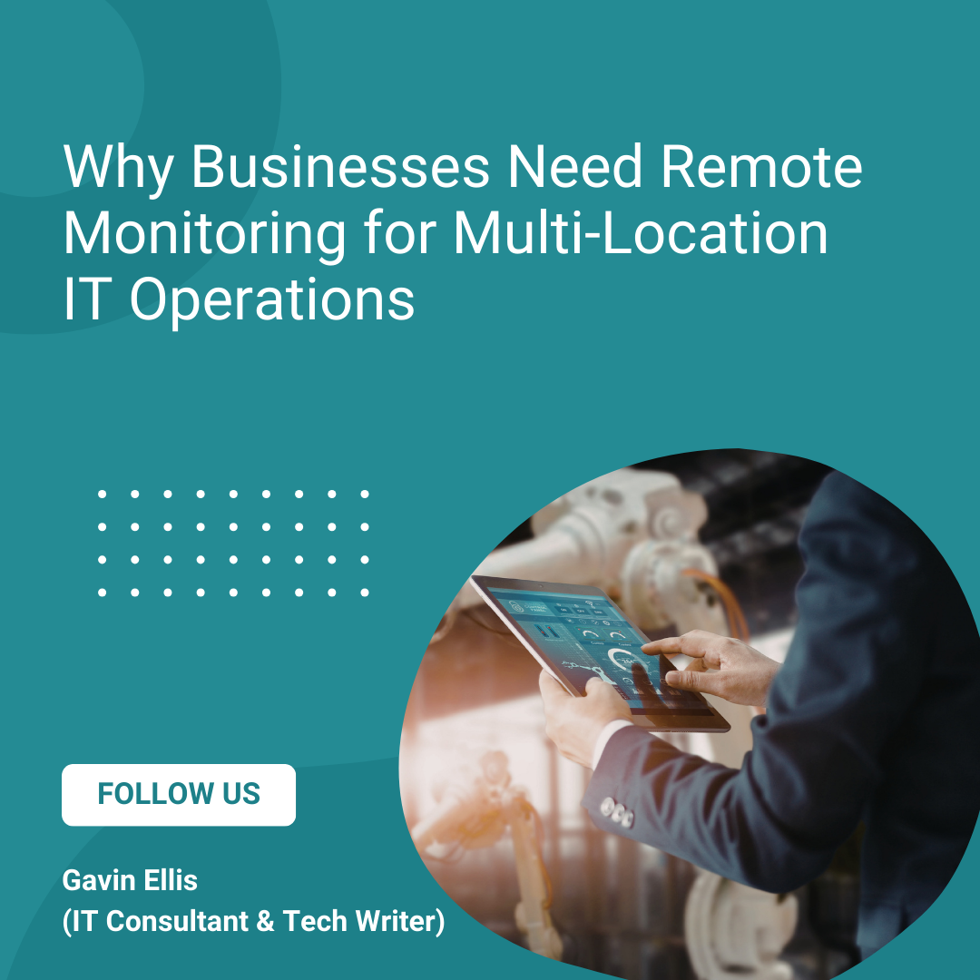 Why Businesses Need Remote Monitoring for Multi-Location IT Operations