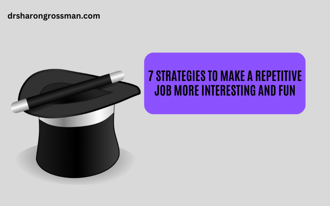 7 Strategies to Make a Repetitive Job More Interesting and Fun by Dr