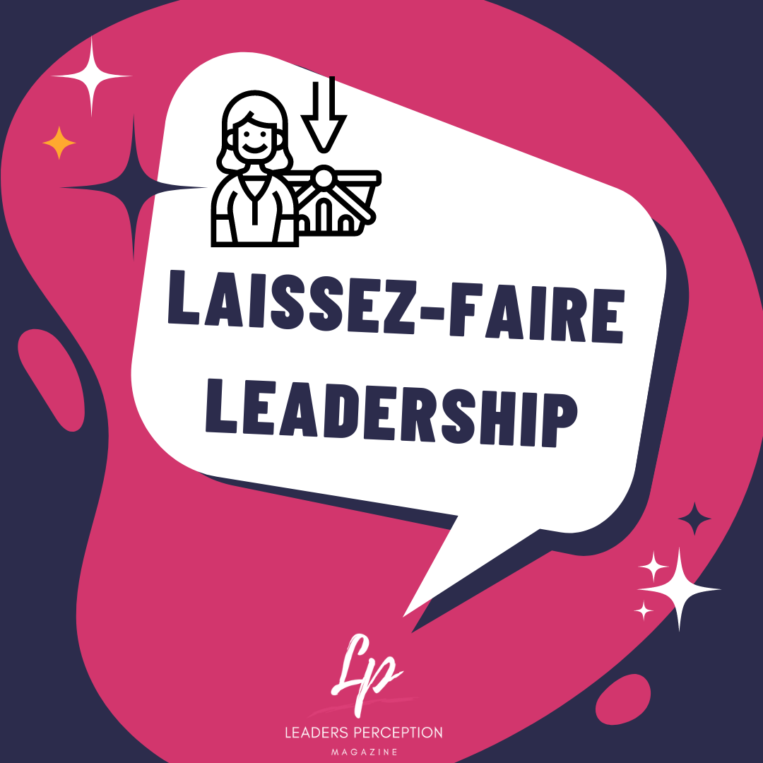 LaissezFaire Leadership Style — Pros & Cons by Leaders Perception