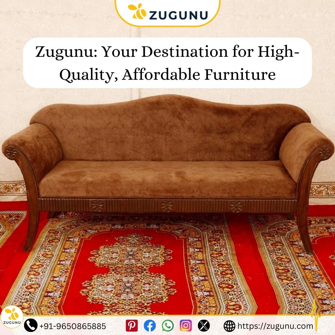Zugunu Your Destination For High Quality, Affordable Furniture