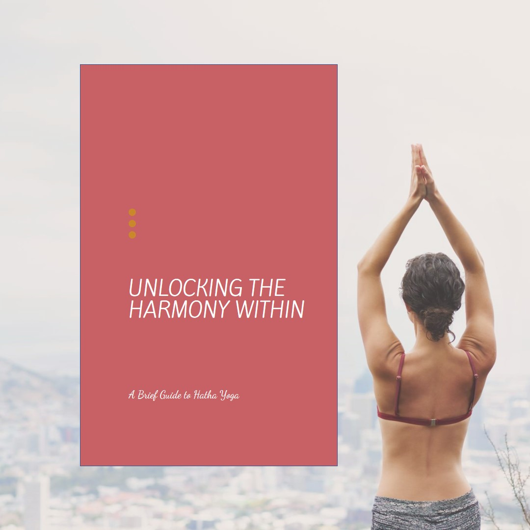 Unlocking the Harmony Within: A Brief Guide to Hatha Yoga