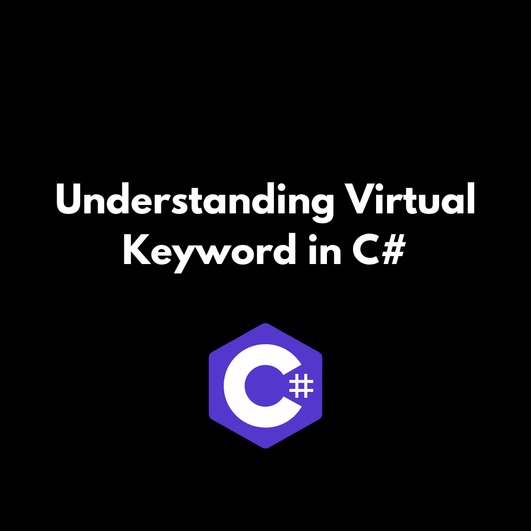 Understanding the Virtual Keyword in C# | by Berkan Serbes | Stackademic