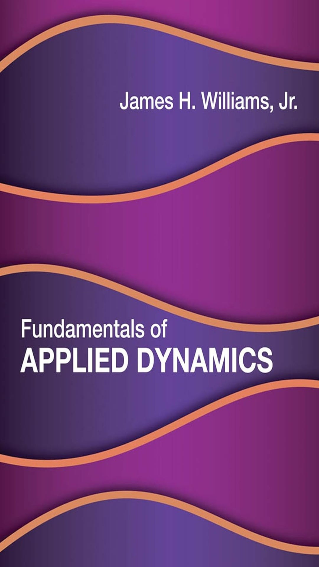 ⚙️ Fundamentals of Applied Dynamics
by James H. Williams Jr.