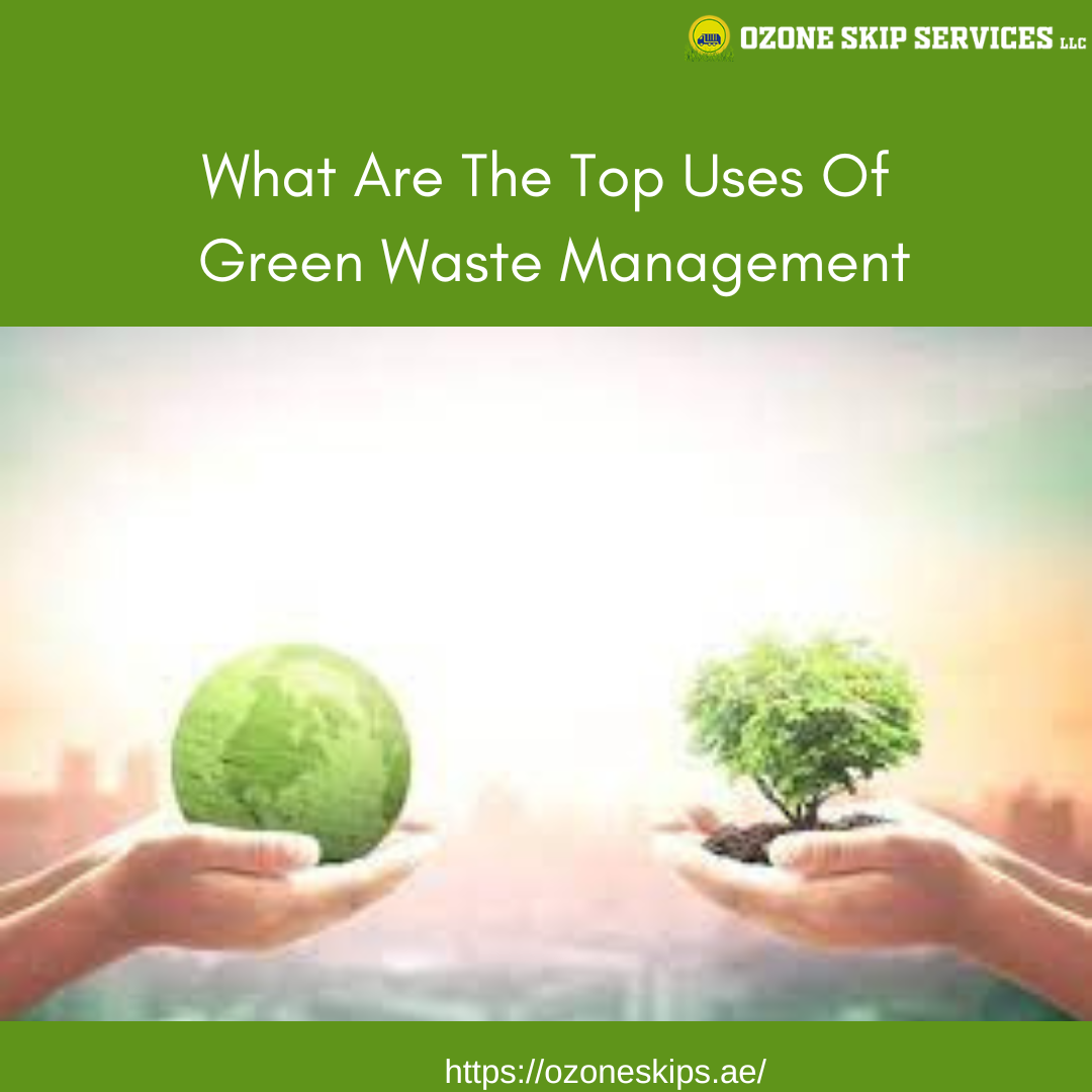 What Are The Top Uses Of Green Waste Management by Ozone Skip
