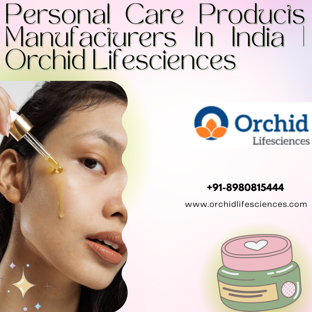 Personal Care Products Manufacturers in India Orchid Lifesciences