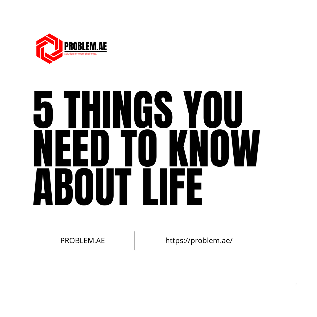 5 Things You Need to Know About Life by The Problem Solving Hub Nov