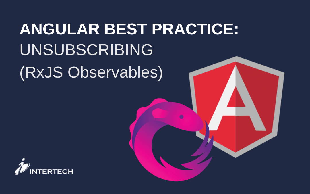 Angular Best Practice: Unsubscribing (RxJS Observables) | by Intertech,  Inc. | Medium