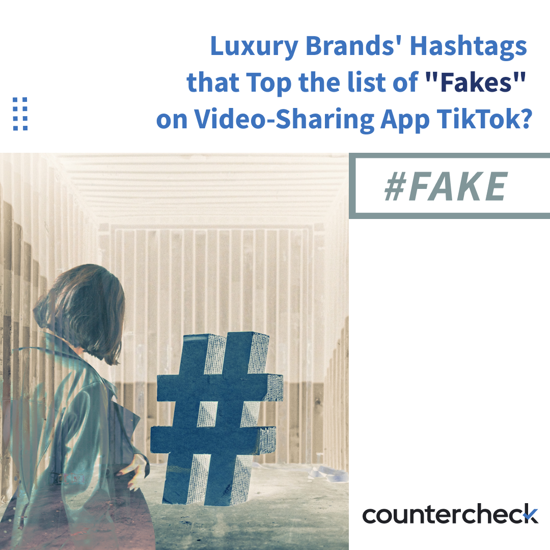 Luxury Brands' Hashtags that Top the list of “Fakes” on Video-Sharing App  TikTok?, by Countercheck - No Parcel Goes Unchecked