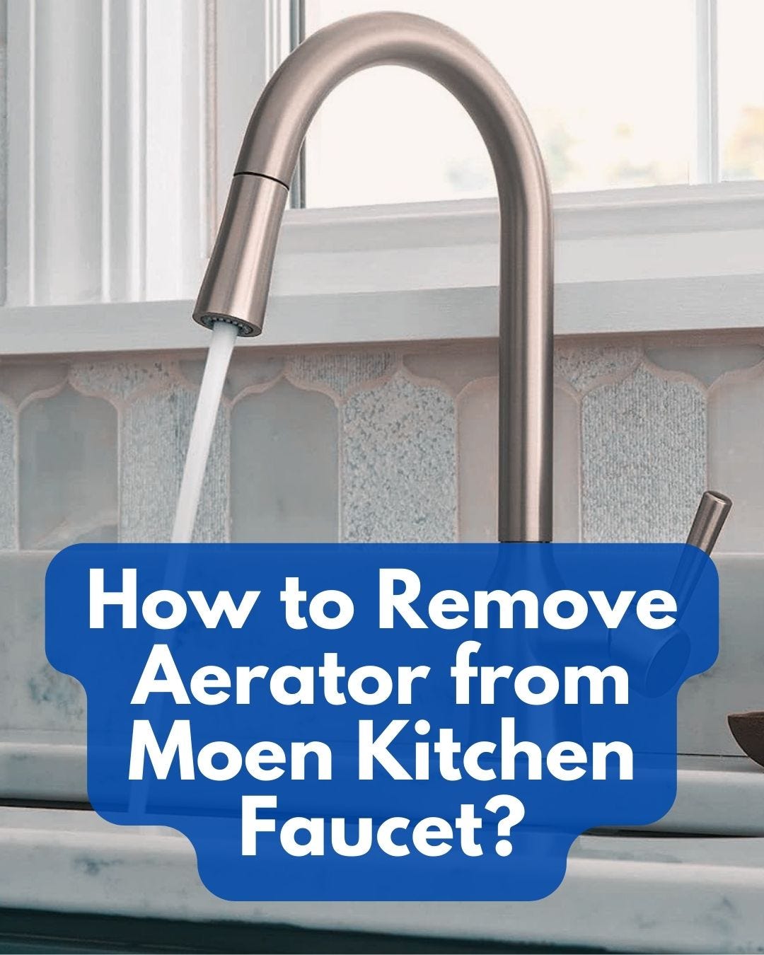 How to Remove Aerator from Moen Kitchen Faucet? Best Reviews For