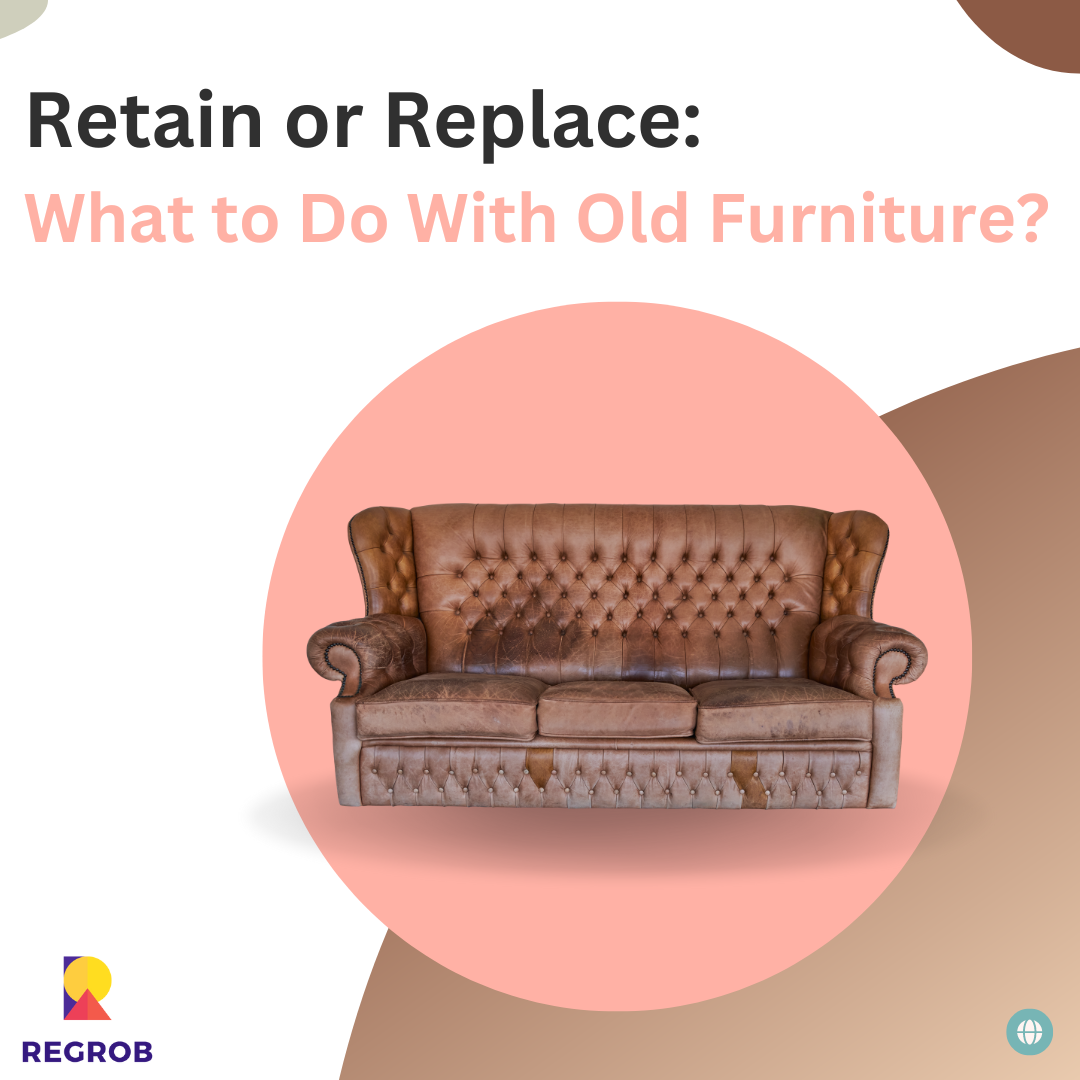 Retain or Replace What to Do With Old Furniture? by Regrob Dec