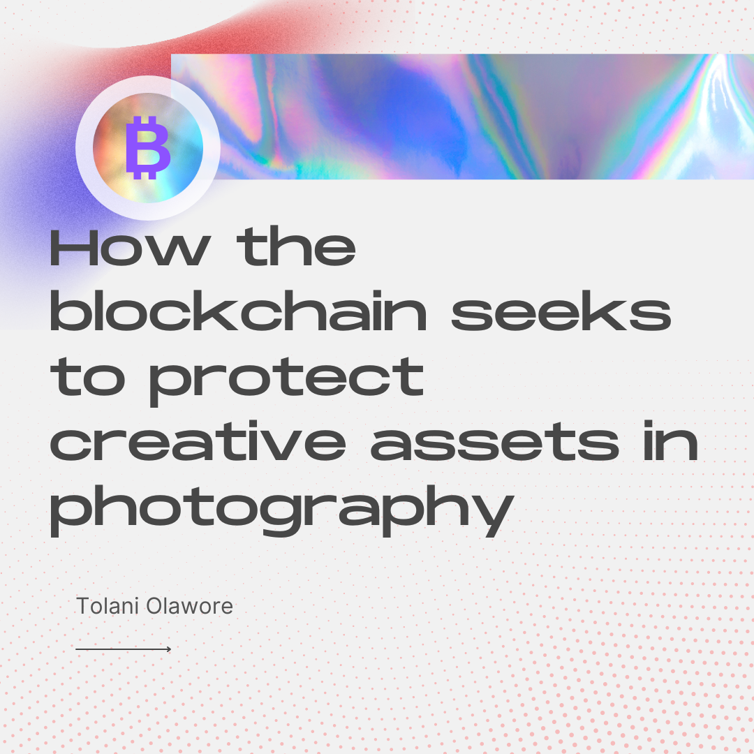 How the blockchain seeks to protect creative assets in photography | by  Tolani Olawore | Medium