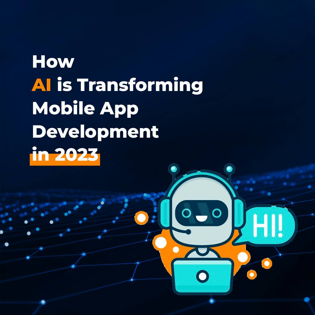 How AI is Transforming Mobile App Development in 2023