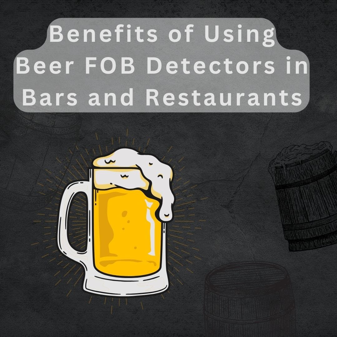 Benefits of Using Beer FOB Detectors in Bars and Restaurants by Beer