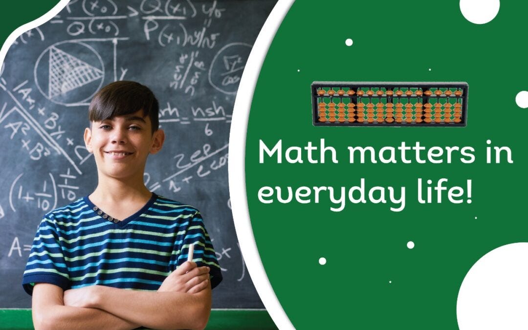 Math matters in everyday life. Mathematics may not be every student’s