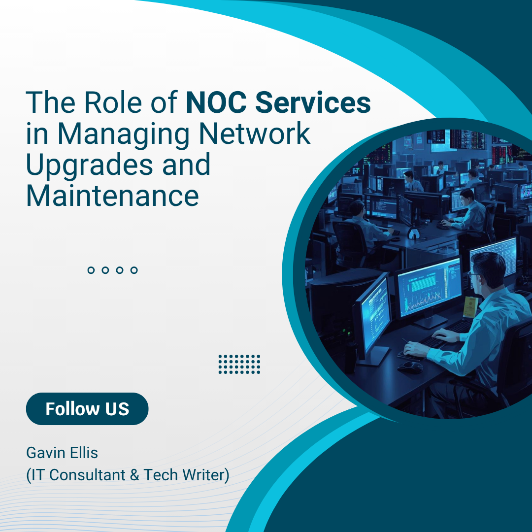 The Role of NOC Services in Managing Network Upgrades and Maintenance