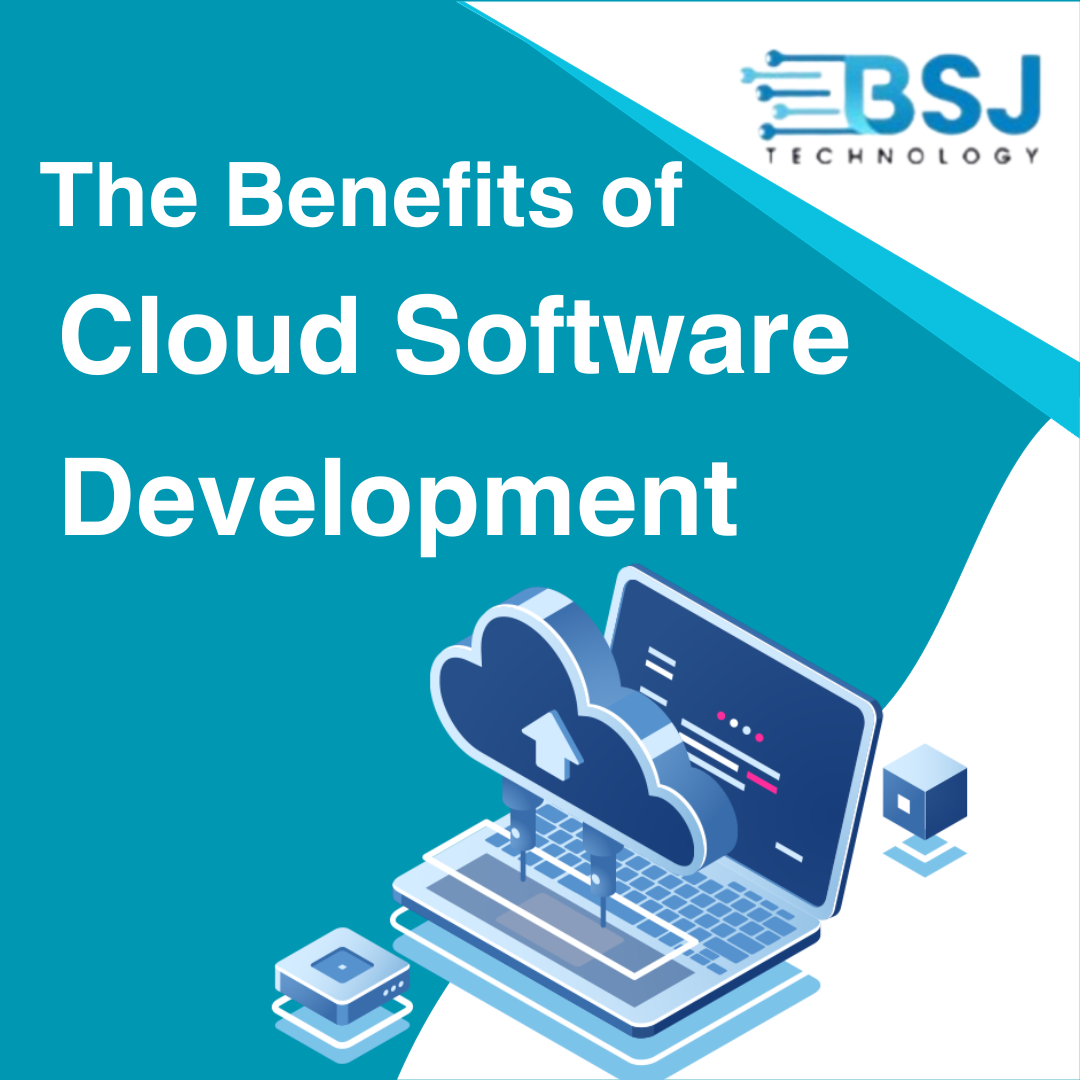 The Benefits Of Cloud Software Development - BSJ Technology - Medium