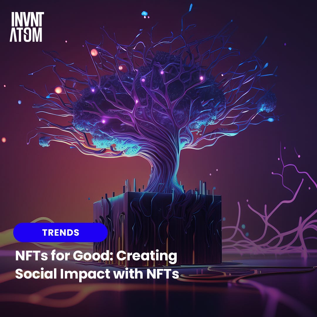 NFTs For Good Creating Social Impact With NFTs by INVNT.ATOM Medium
