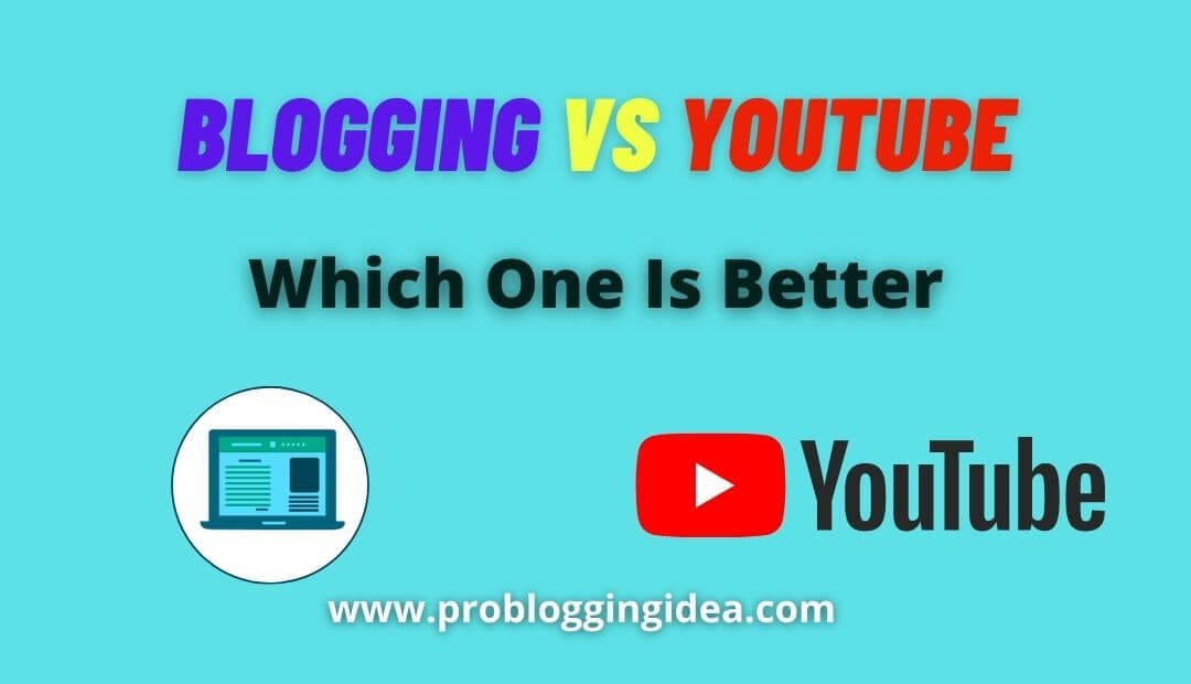Blogging Vs YouTube Which One Is Better by Pro Blogging Idea Medium