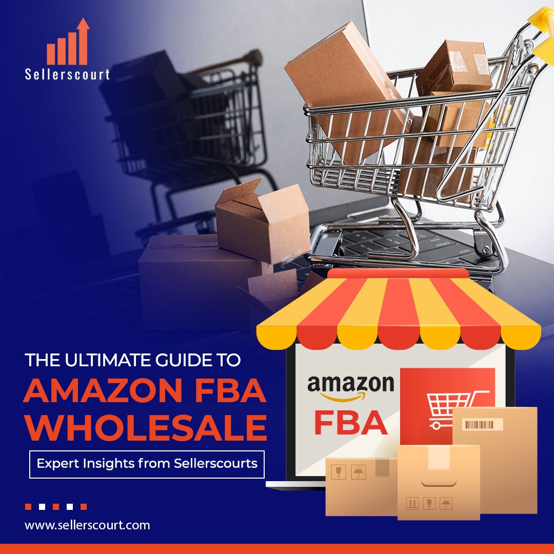 The Ultimate Guide to Amazon FBA Wholesale in 2023 by Sellerscourt