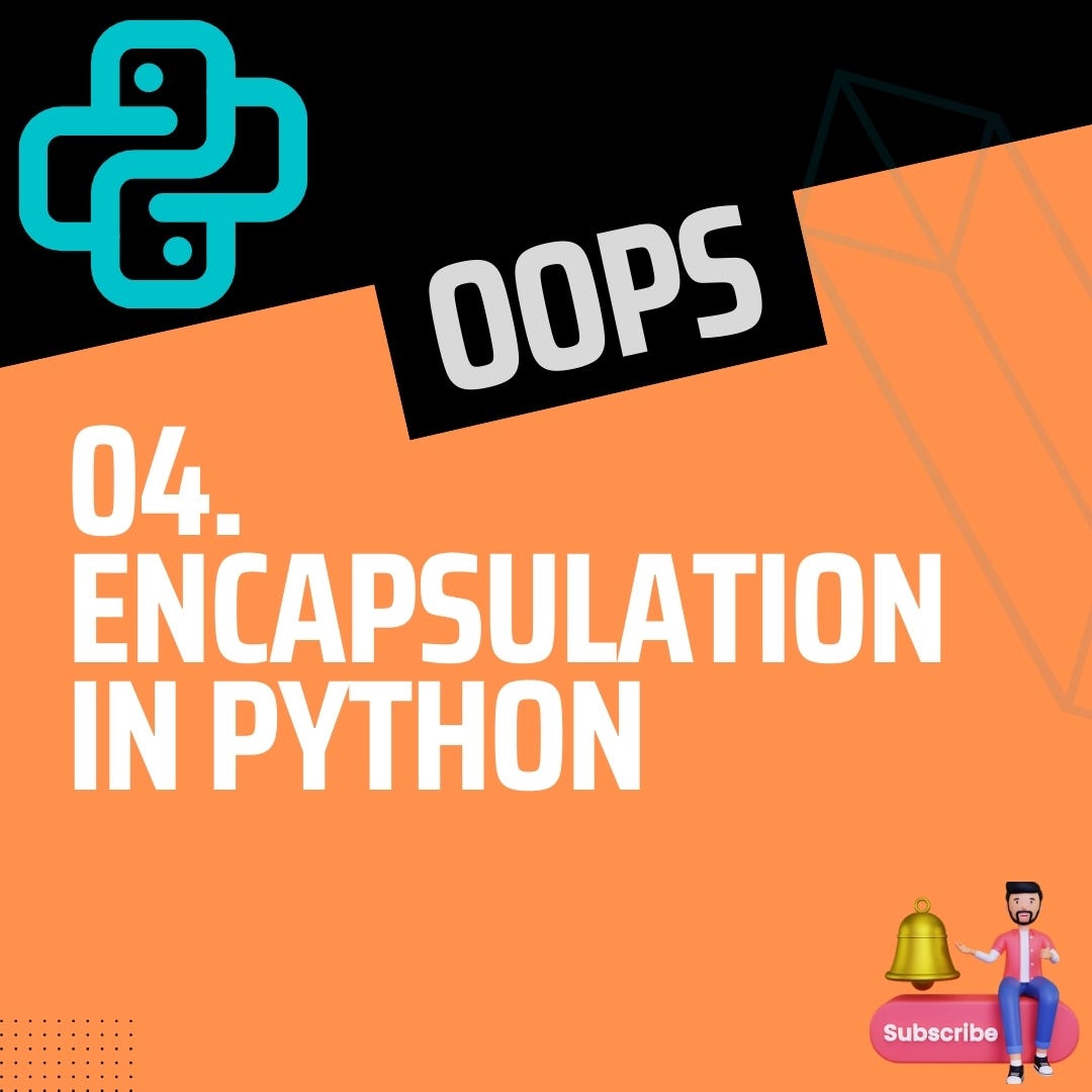 OOPs (04. Encapsulation). Python Series For Free, the link is… | by ...