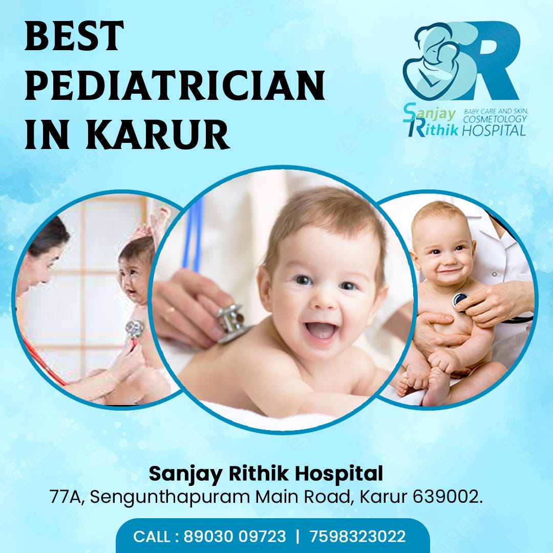 Choose Best Pediatrician for your Little one by Sanjayrithikhospitalkarur Medium
