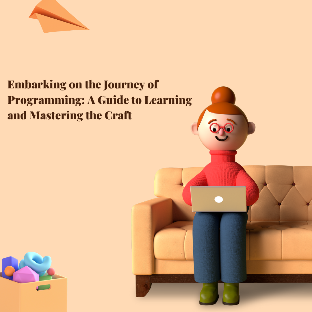 Embarking on the Journey of Programming: A Guide to Learning and Mastering the Craft  by 