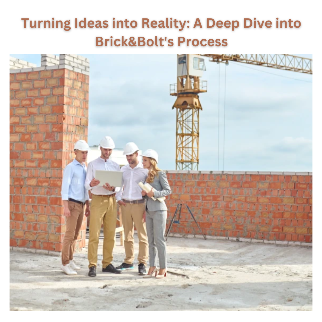 Turning Ideas into Reality A Deep Dive into Brick&Bolt’s Process by