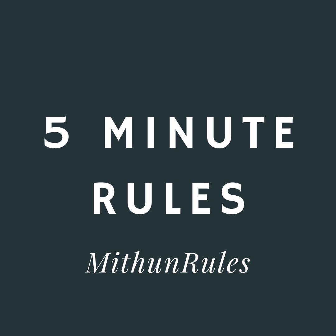 5 Minute Rules Explained! MithunRules Medium