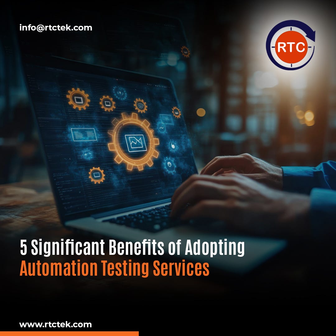 5 Significant Benefits of Adopting Automation Testing Services by