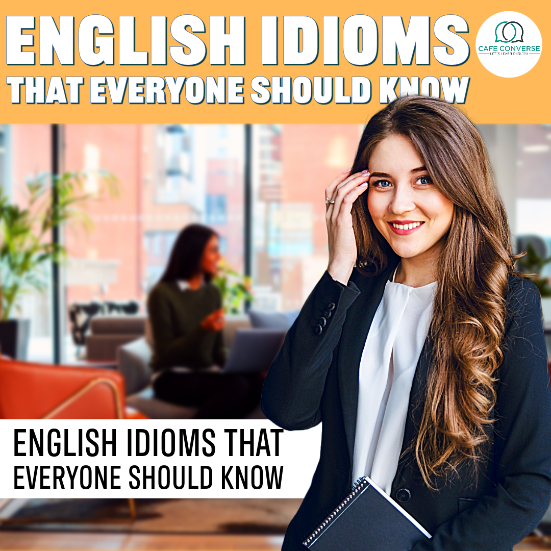 10 English Idioms That Everyone Should Know | by Cafe Converse - Spoken  English Classes in Delhi | Medium